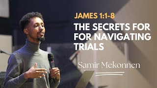 James 118 The Secrets For Navigating Trials  Samir Mekonnen [upl. by Antipus754]