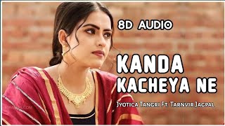 Kanda Kacheya Ne  8D Song  DAANA PAANI  Jyotica Tangri Ft Tarnvir Jagpal  Jimmi Shergill  Use🎧 [upl. by Edmonds944]