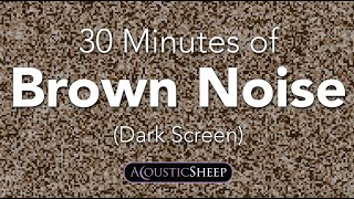 Brown Noise for Sleep  30 Minutes Dark Background  by AcousticSheep LLC [upl. by Drazze599]