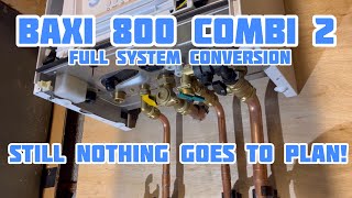 Baxi 800 Combi 2 Boiler Conversion  Still Nothing Goes To Plan [upl. by Regnij]