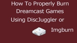 How To Properly Burn CDI Games For The Dreamcast Using Disc Juggler ImgBurn [upl. by Aihsar]