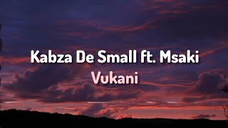 Kabza De Small ft Msaki  Vukani Lyrics [upl. by Knighton]