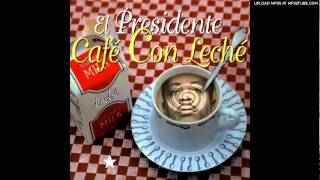 El Presidente  Cafe con Leche [upl. by Ag]