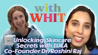 Whitney Ports Podcast WITH WHIT  Unlocking Skincare Secrets with TULAs CoFounder Dr Roshini Raj [upl. by Tezzil]