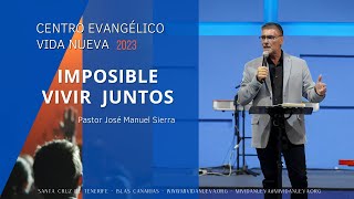 Imposible vivir juntos por el pastor José Manuel Sierra [upl. by Arekat]