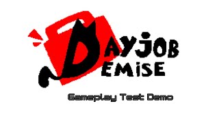 DAYJOB DEMISE  GAMEPLAY TEST DEMO [upl. by Tella409]