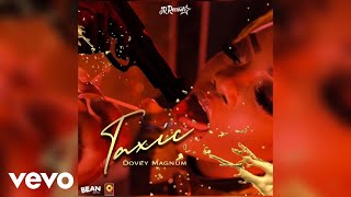 Dovey Magnum  Taxic Official Audio [upl. by Eartnoed590]