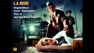 LA Noir Arson Redemption Jazz Hop Remix 94bpm HDwmv [upl. by Yekcir]