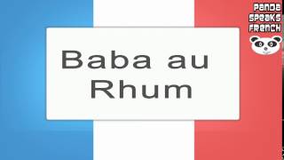 Baba au Rhum  How To Pronounce  French Native Speaker [upl. by Childers]