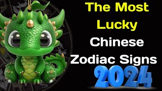 The Most Lucky Chinese Zodiac Signs in 2024 [upl. by Nilats]