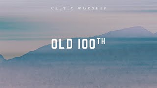 Old 100th Official Audio Video  Celtic Worship [upl. by Myrilla]