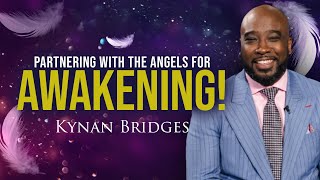 Partnering With The Angels for AWAKENING  Kynan Bridges [upl. by Eittah]