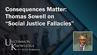 Consequences Matter Thomas Sowell on “Social Justice Fallacies”  Uncommon Knowledge [upl. by Laet]