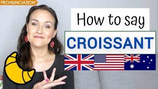 How to Pronounce CROISSANT in French and English British American amp Australian Pronunciation [upl. by Fogg]