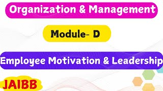 Employee Motivation and leadership ModuleD Organization and Management [upl. by Enaxor356]