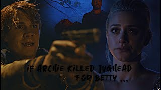 if Archie killed Jughead for Betty AU [upl. by Notnirt414]