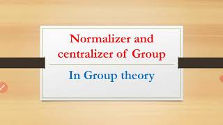 Normalizer and Centralizer In Group theory Group theory MAsifs Math Corner [upl. by Seppala]