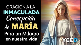 ORACIÓN A LA INMACULADA CONCEPCIÓN DE LA VIRGEN MARÍA PARA UN MILAGRO EN NUESTRA VIDA [upl. by Lotson]