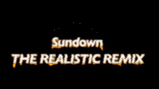 SUNDOWN  THE REALISTIC REMIX   PART 1  REMIX BY TheTomTron89 [upl. by Cherye]