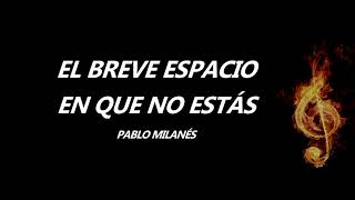 El Breve Espacio En Que No Estás Pablo Milanés Letra [upl. by Yerhcaz38]