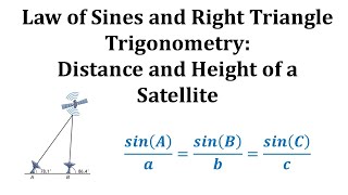 quotLaw of Sines and Right Triangle TrigonometryDistance and Height of a Satellitequot [upl. by Gwynne650]