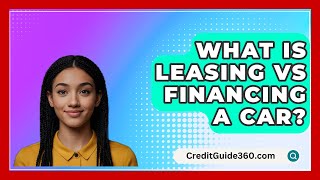 What Is Leasing Vs Financing A Car  CreditGuide360com [upl. by Annoyed595]