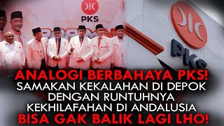 ANALOGI BERBAHAYA PKS KALAH DI DEPOK INGATKAN RUNTUHNYA KHILAFAH DI SPANYOL BISA GK BALIK LGI LHO [upl. by Bollinger237]