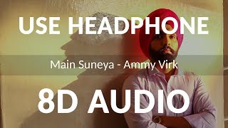 Ammy Virk Main Suneya 8D Audio with Lyrics Feat Simran Hundal Rohaan  Bhushan Kumar [upl. by Euginimod]