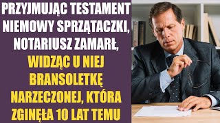 Przyjmując testament niemowy sprzątaczki notariusz zamarł widząc u niej bransoletkę narzeczonej [upl. by Konstanze]