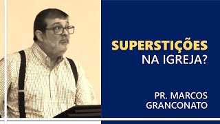 Superstições na igreja  Pr Marcos Granconato [upl. by Helbonna]