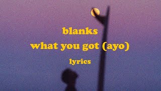 What You Got Ayo  Blanks Lyrics [upl. by Ailecra541]