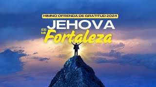 Himno de Ofrenda de Gratitud 2024 Jehova es Mi Fortaleza [upl. by Adnuhsed]