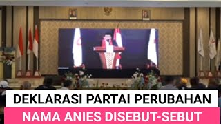 DEKLARASI PARTAI PERUBAHAN USUNG ANIES CAPRES MENDATANG [upl. by Aisor658]