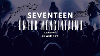 Seventeen  Untuk Mencintaimu  Karaoke  Lower Key  Piano Version [upl. by Suivatnom220]