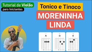 Tonico e Tinoco  MORENINHA LINDA  Como tocar no Violão com cifra simplificada [upl. by Holton]