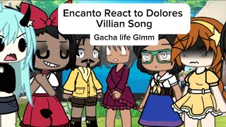 Encanto React To Dolores’s Villian Song by LydiatheBard Gacha Life Glmm forgot Mariano😭 [upl. by Alliuqet]