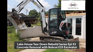 Lake House Tear Down Rebuild Concrete Removal Episode 3 with Bobcat E35 Mini Excavator [upl. by Britte700]