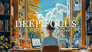 Study Music for Productivity 🌿 Ambient Focus Music  Background Music to Boost Concentration [upl. by Wisnicki]