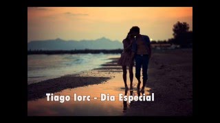 Tiago Iorc  Dia Especial LETRA [upl. by Adna]