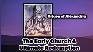 The Early Church And Ultimate Redemption Origen of Alexandria [upl. by Abdu]