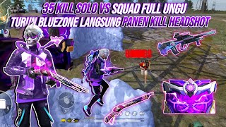 35 KILL SOLO VS SQUAD FULL UNGU  RATAIN BLUEZONE SENDIRIAN  FREE FIRE INDONESIA [upl. by Wilde793]