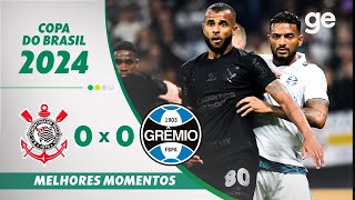 CORINTHIANS 0 X 0 GRÊMIO  MELHORES MOMENTOS OITAVAS DE FINAL COPA DO BRASIL  geglobo [upl. by Edelson]