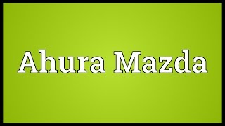 Ahura Mazda Meaning [upl. by Survance]