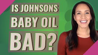 Is Johnsons baby oil bad [upl. by Thomas]