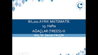 BIL201 Ayrık Matematik Hafta 13 Ağaçlar III [upl. by Eitsym]