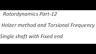 Rotordynamics Part 12 Holzer method Torsional Frequency single shaft with Fixed end [upl. by Oakley89]