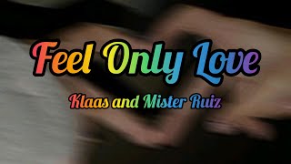 Klaas amp Mister Ruiz  Feel Only Love Lyrics video [upl. by Halihs196]