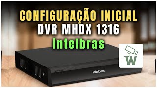 Configuração inicial DVR MHDX 1316 INTELBRAS [upl. by Magdau]