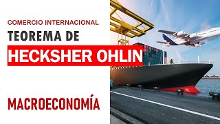 Comercio internacional Teorema de Hecksher Ohlin [upl. by Dorehs]