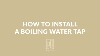 How to install a Boiling Water Tap  INTU Evolution [upl. by Gamal]